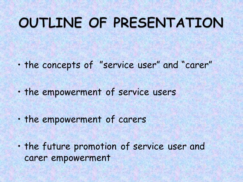 the concepts of service user and carer the empowerment of service users the empowerment of carers the future promotion of service user and carer empowerment