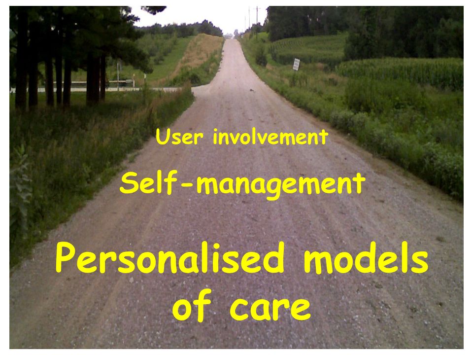 User involvement Self-management Personalised models of care
