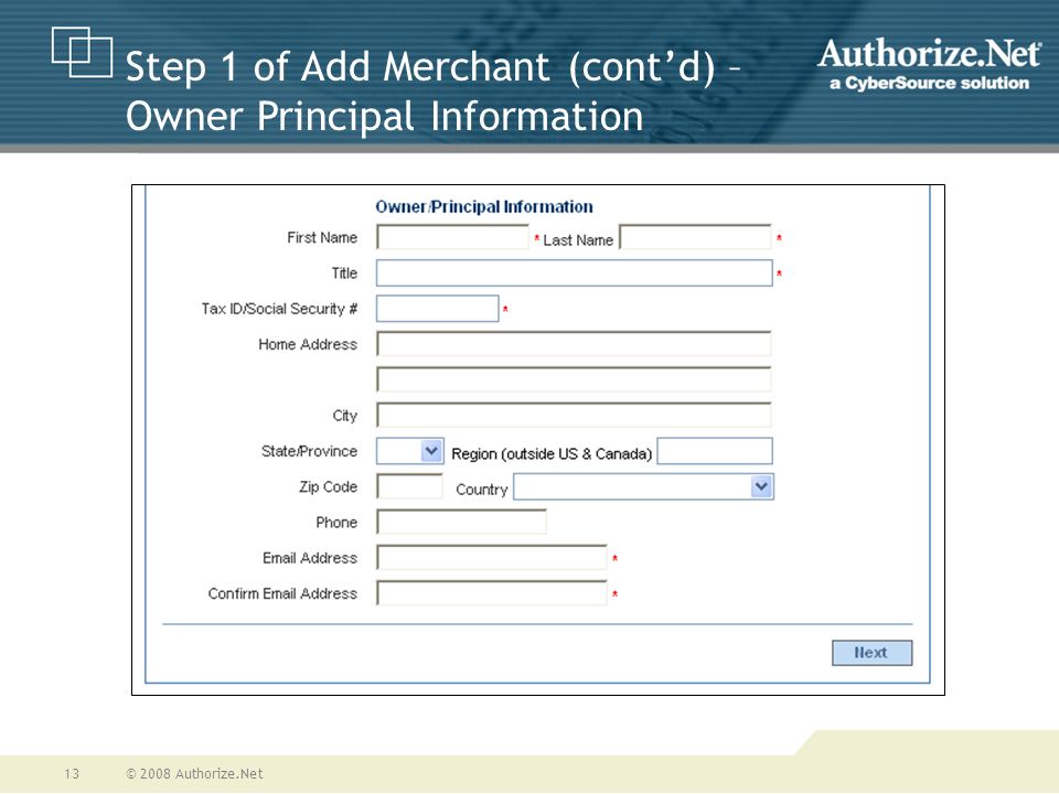 © 2008 Authorize.Net13 Step 1 of Add Merchant (cont’d) – Owner Principal Information