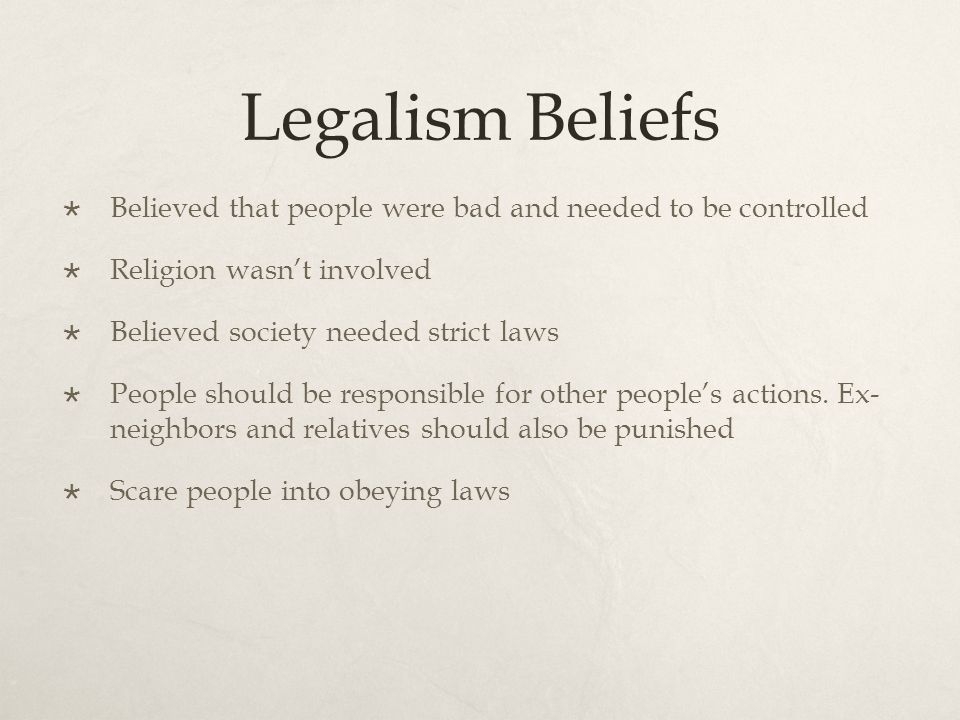 Legalism Beliefs  Believed that people were bad and needed to be controlled  Religion wasn’t involved  Believed society needed strict laws  People should be responsible for other people’s actions.