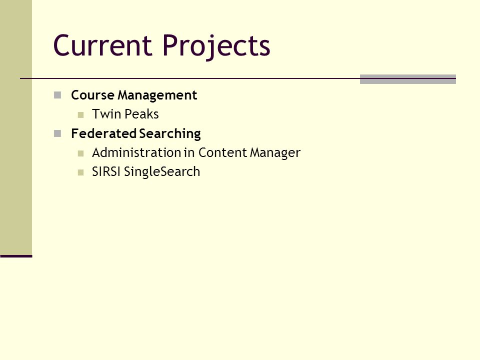 Current Projects Course Management Twin Peaks Federated Searching Administration in Content Manager SIRSI SingleSearch