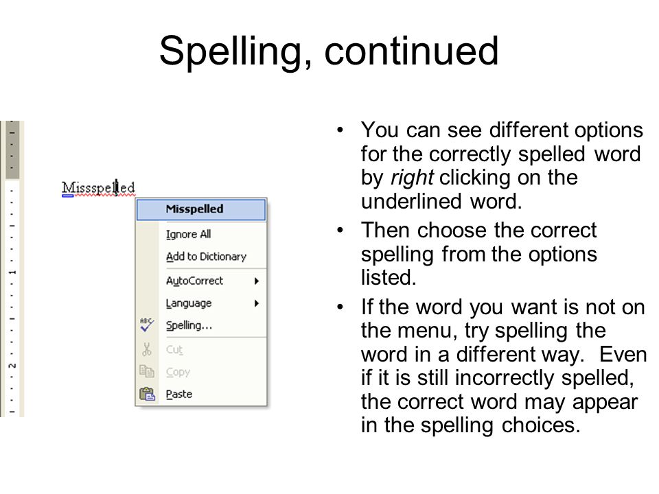 Spelling, continued You can see different options for the correctly spelled word by right clicking on the underlined word.