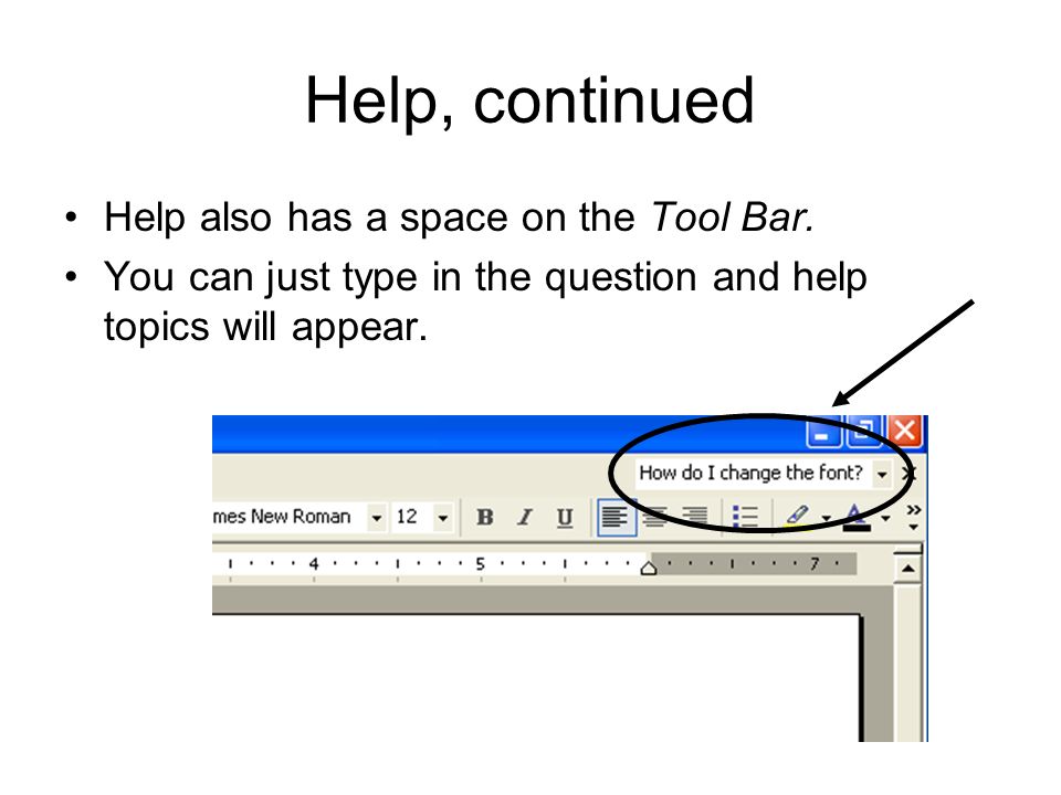 Help, continued Help also has a space on the Tool Bar.