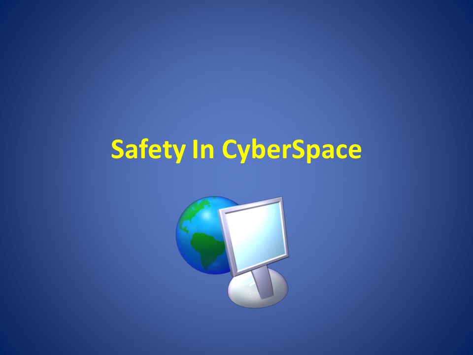 Safety In CyberSpace