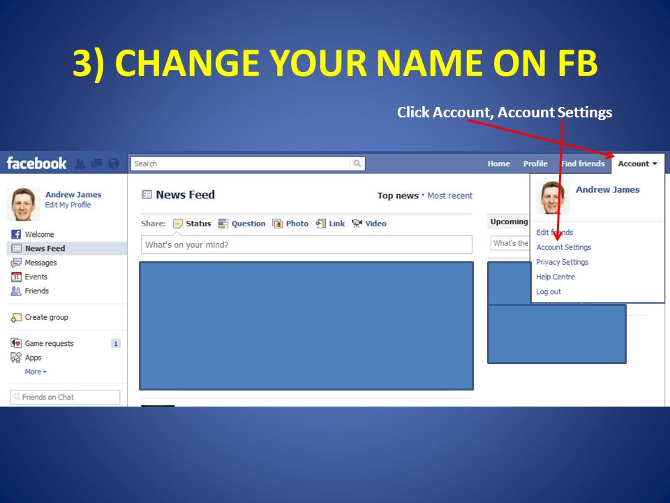 3) CHANGE YOUR NAME ON FB Click Account, Account Settings