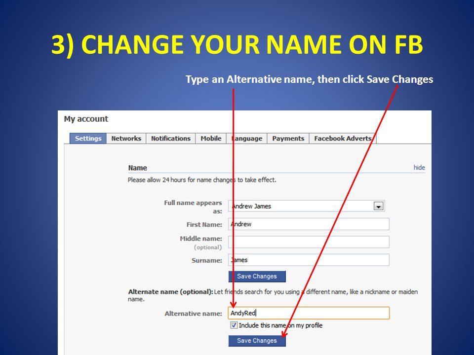 3) CHANGE YOUR NAME ON FB Type an Alternative name, then click Save Changes