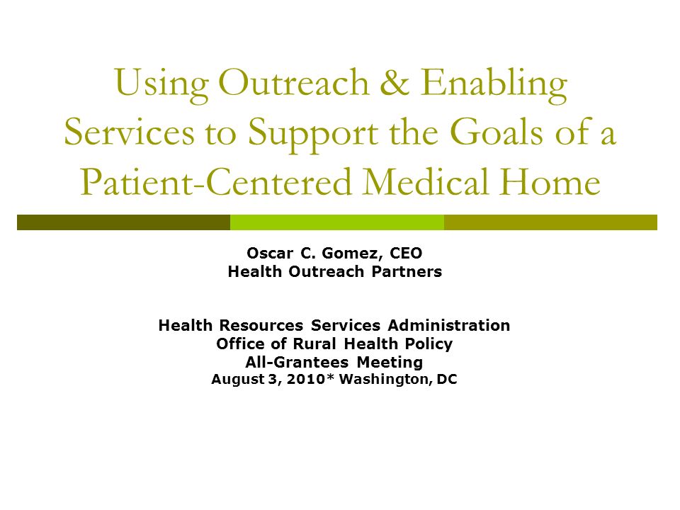 Using Outreach & Enabling Services to Support the Goals of a Patient-Centered Medical Home Oscar C.