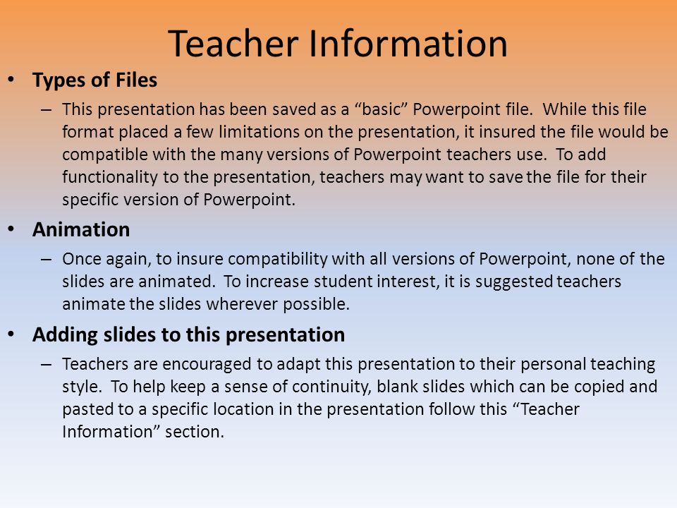 Teacher Information Types of Files – This presentation has been saved as a basic Powerpoint file.