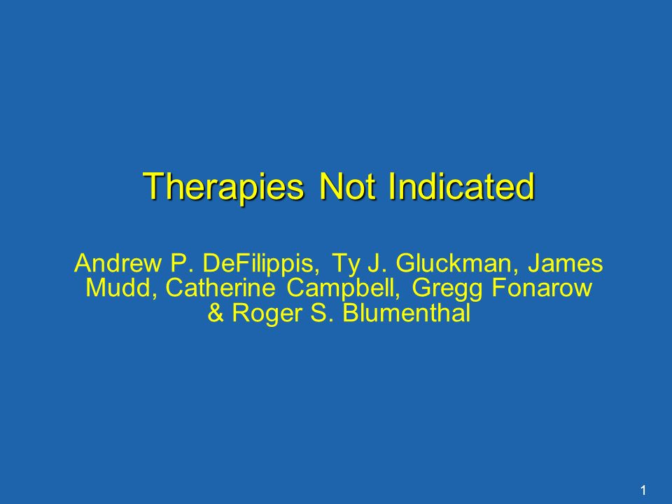 1 Therapies Not Indicated Andrew P. DeFilippis, Ty J.