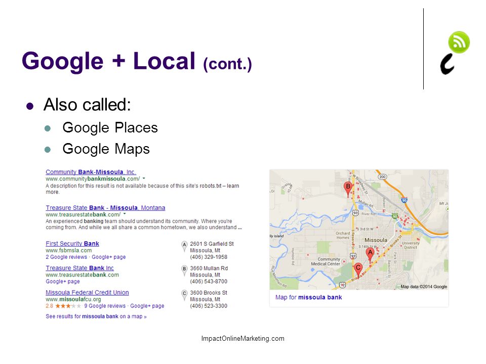 Google + Local (cont.) Also called: Google Places Google Maps ImpactOnlineMarketing.com