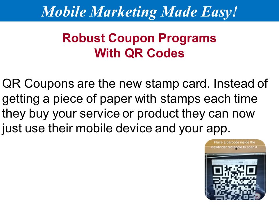 Robust Coupon Programs With QR Codes QR Coupons are the new stamp card.