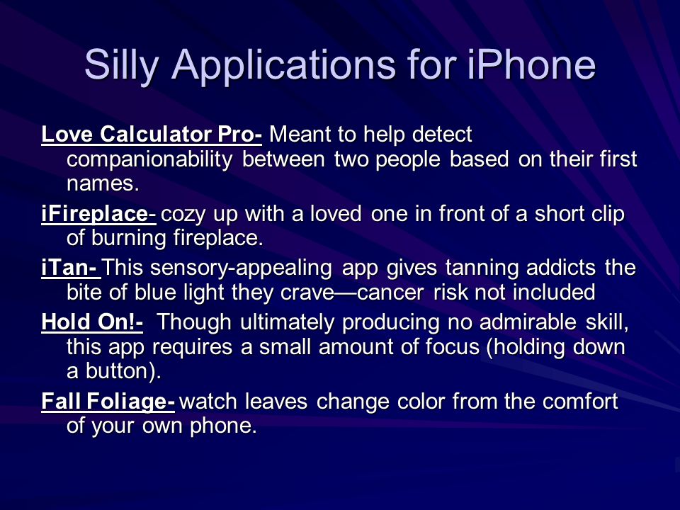 Silly Applications for iPhone Love Calculator Pro- Meant to help detect companionability between two people based on their first names.