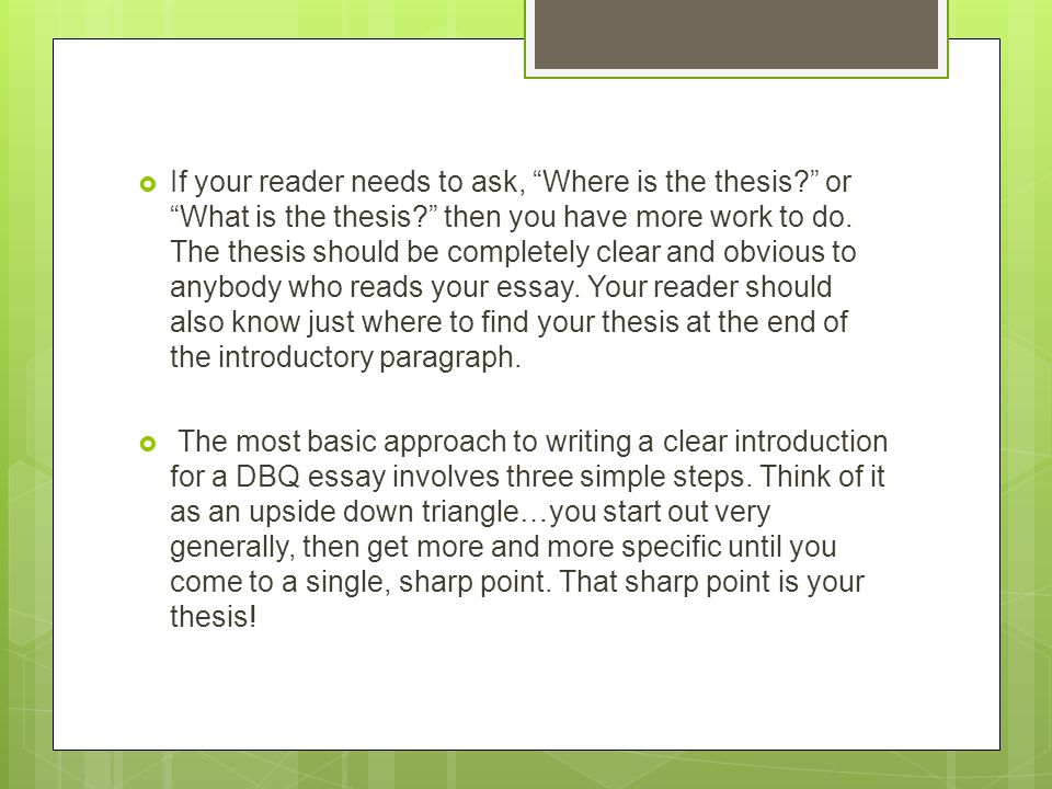  If your reader needs to ask, Where is the thesis or What is the thesis then you have more work to do.