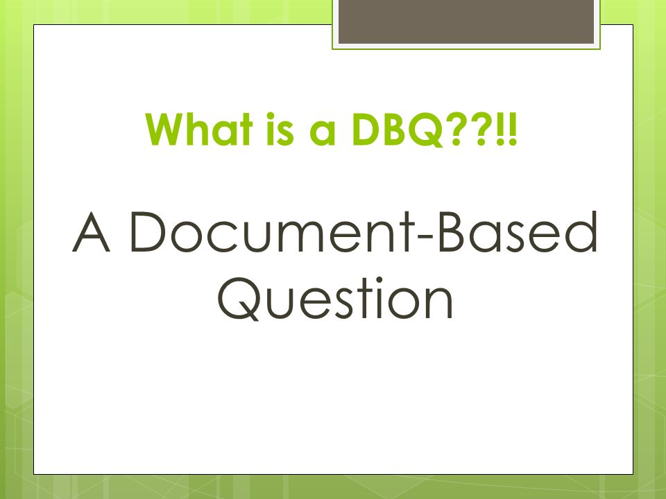 What is a DBQ !! A Document-Based Question