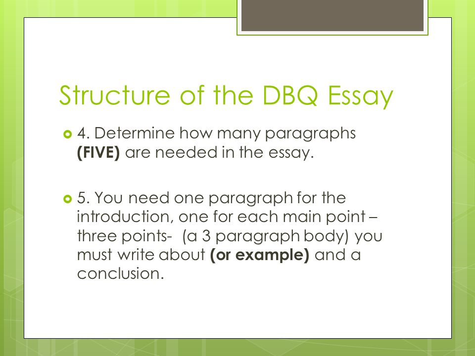 Structure of the DBQ Essay  4. Determine how many paragraphs (FIVE) are needed in the essay.