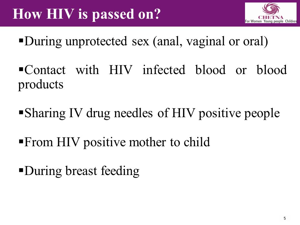 5 How HIV is passed on.