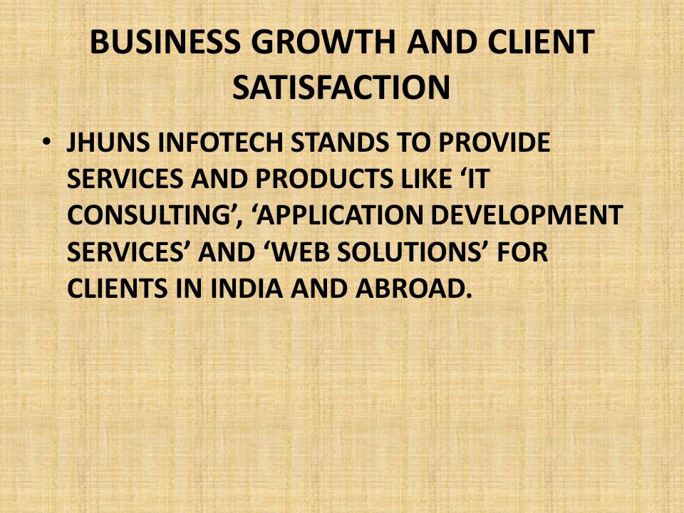BUSINESS GROWTH AND CLIENT SATISFACTION JHUNS INFOTECH STANDS TO PROVIDE SERVICES AND PRODUCTS LIKE ‘IT CONSULTING’, ‘APPLICATION DEVELOPMENT SERVICES’ AND ‘WEB SOLUTIONS’ FOR CLIENTS IN INDIA AND ABROAD.