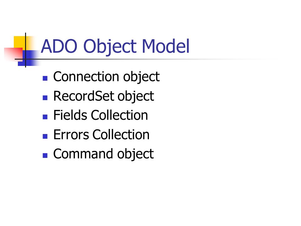 ADO Object Model Connection object RecordSet object Fields Collection Errors Collection Command object