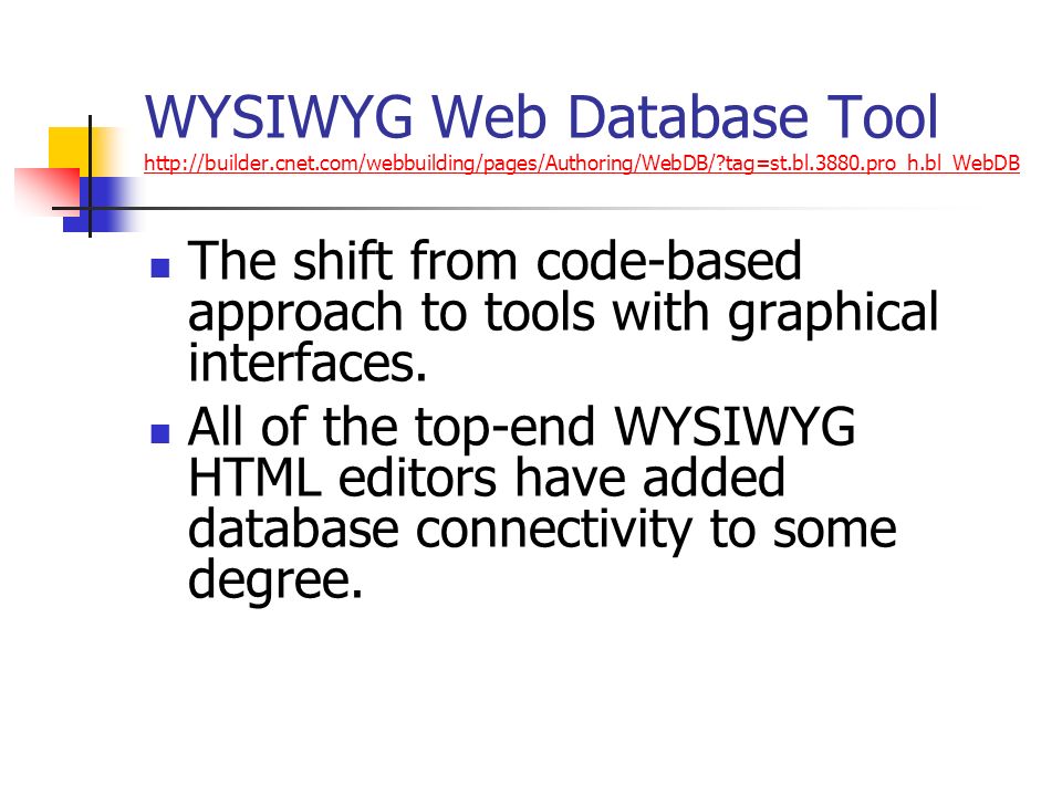 WYSIWYG Web Database Tool   tag=st.bl.3880.pro_h.bl_WebDB   tag=st.bl.3880.pro_h.bl_WebDB The shift from code-based approach to tools with graphical interfaces.