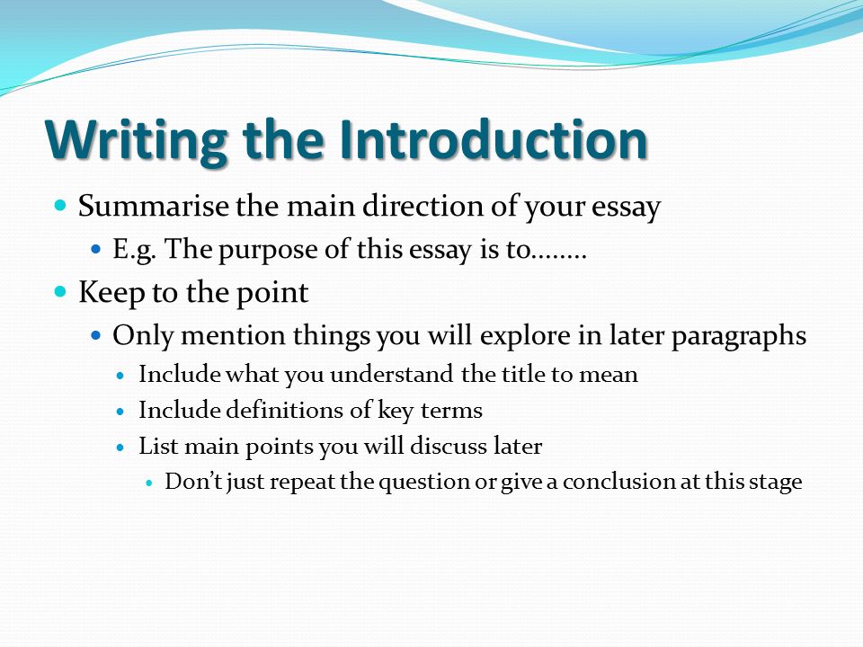 Writing the Introduction Summarise the main direction of your essay E.g.