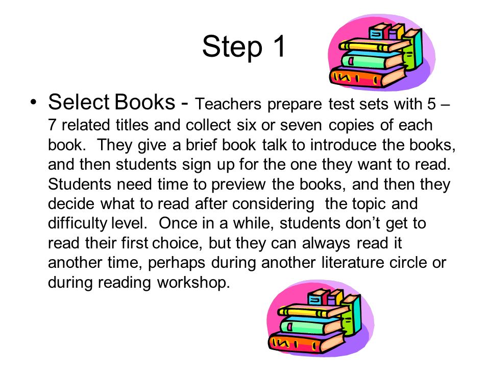 Step 1 Select Books - Teachers prepare test sets with 5 – 7 related titles and collect six or seven copies of each book.