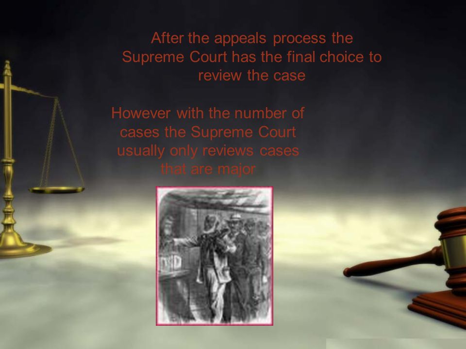 After the appeals process the Supreme Court has the final choice to review the case However with the number of cases the Supreme Court usually only reviews cases that are major