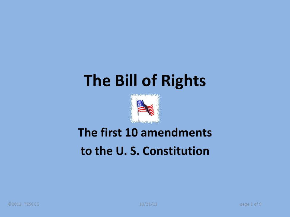 The Bill of Rights The first 10 amendments to the U.