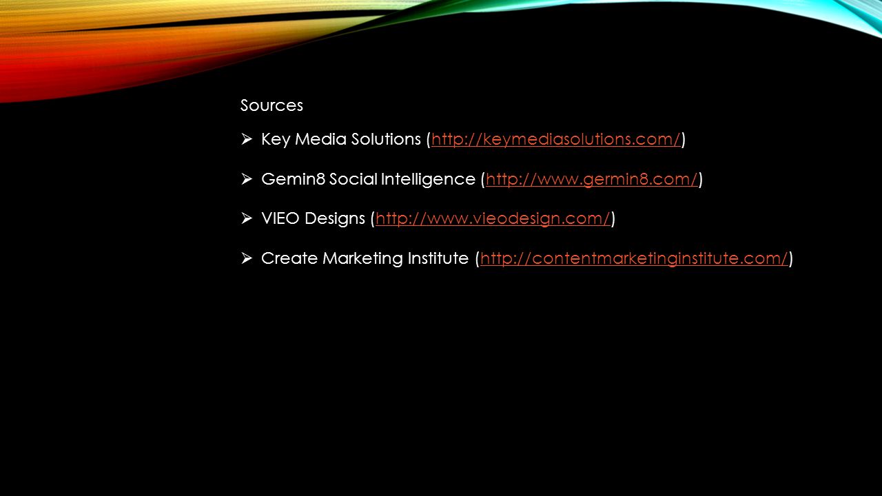Sources  Key Media Solutions (   Gemin8 Social Intelligence (   VIEO Designs (   Create Marketing Institute (