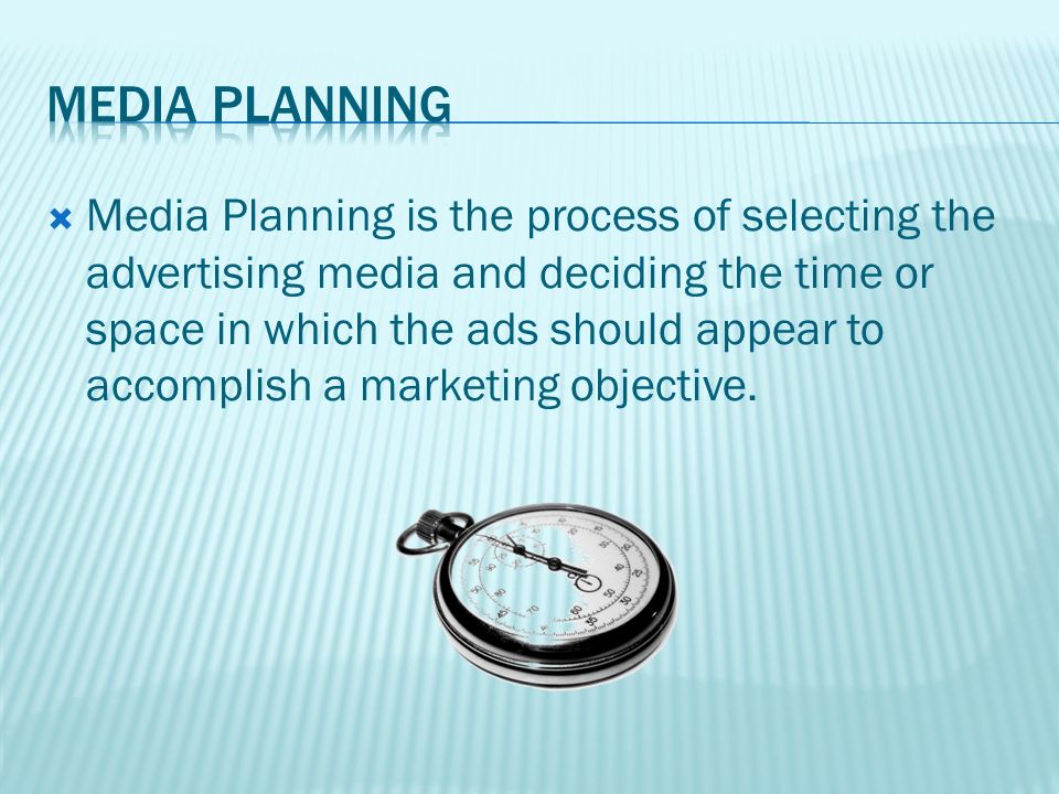  Media Planning is the process of selecting the advertising media and deciding the time or space in which the ads should appear to accomplish a marketing objective.