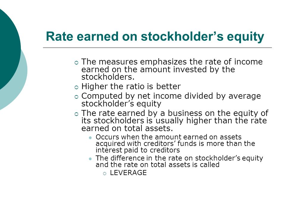Rate earned on stockholder’s equity  The measures emphasizes the rate of income earned on the amount invested by the stockholders.