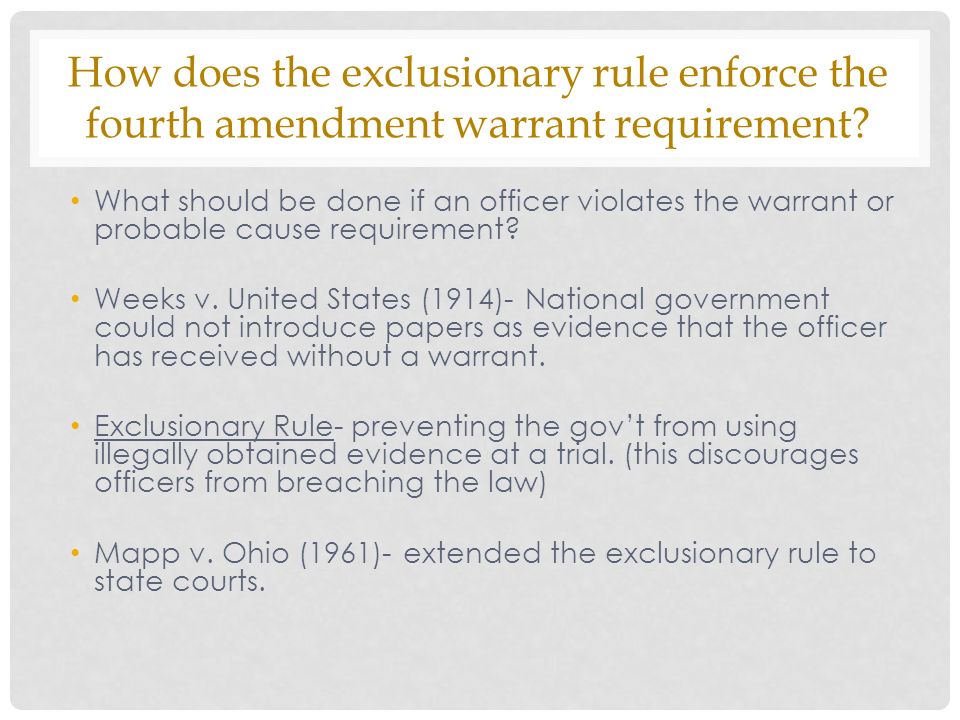 How does the exclusionary rule enforce the fourth amendment warrant requirement.