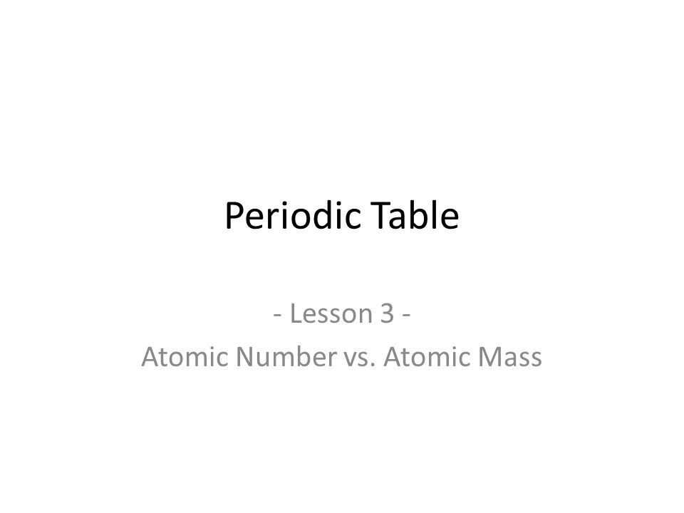 Periodic Table periodic table by mass number : Periodic Table - Lesson 3 - Atomic Number vs. Atomic Mass. - ppt ...