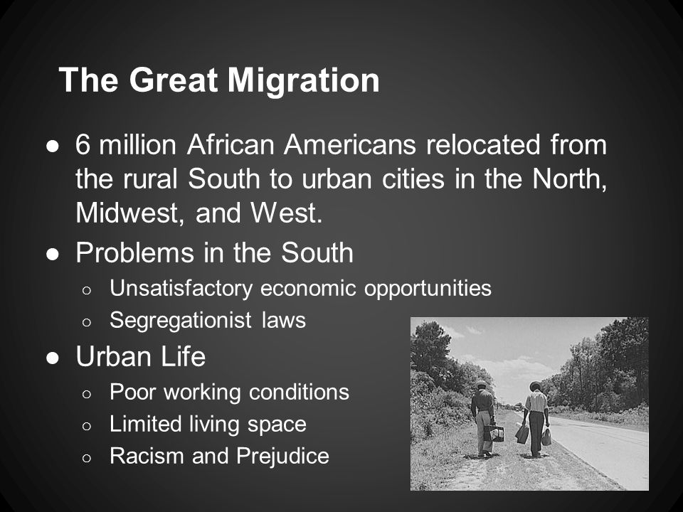 The Great Migration ●6 million African Americans relocated from the rural South to urban cities in the North, Midwest, and West.
