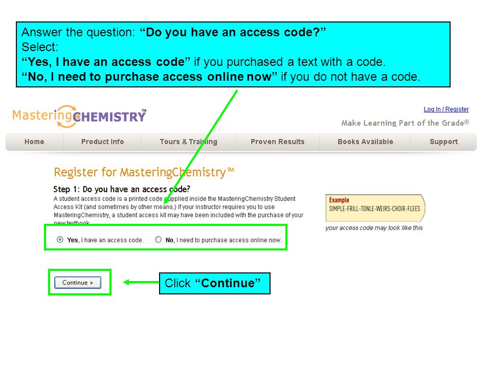 Answer the question: Do you have an access code Select: Yes, I have an access code if you purchased a text with a code.