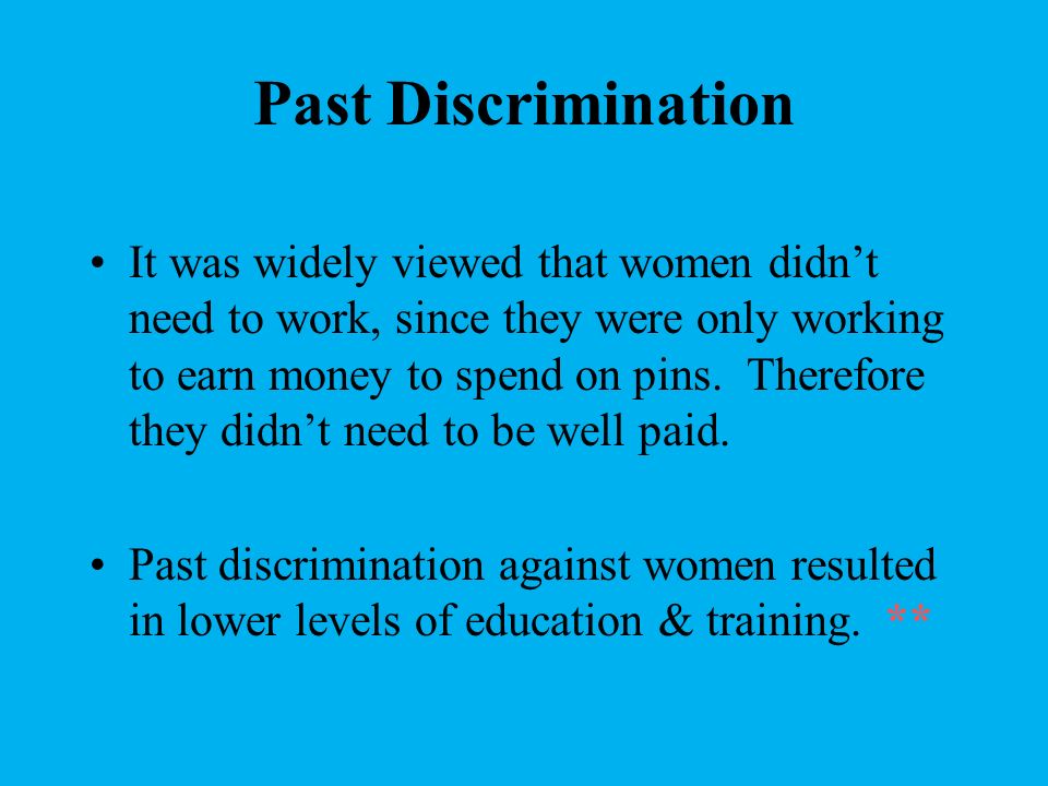 Past Discrimination It was widely viewed that women didn’t need to work, since they were only working to earn money to spend on pins.
