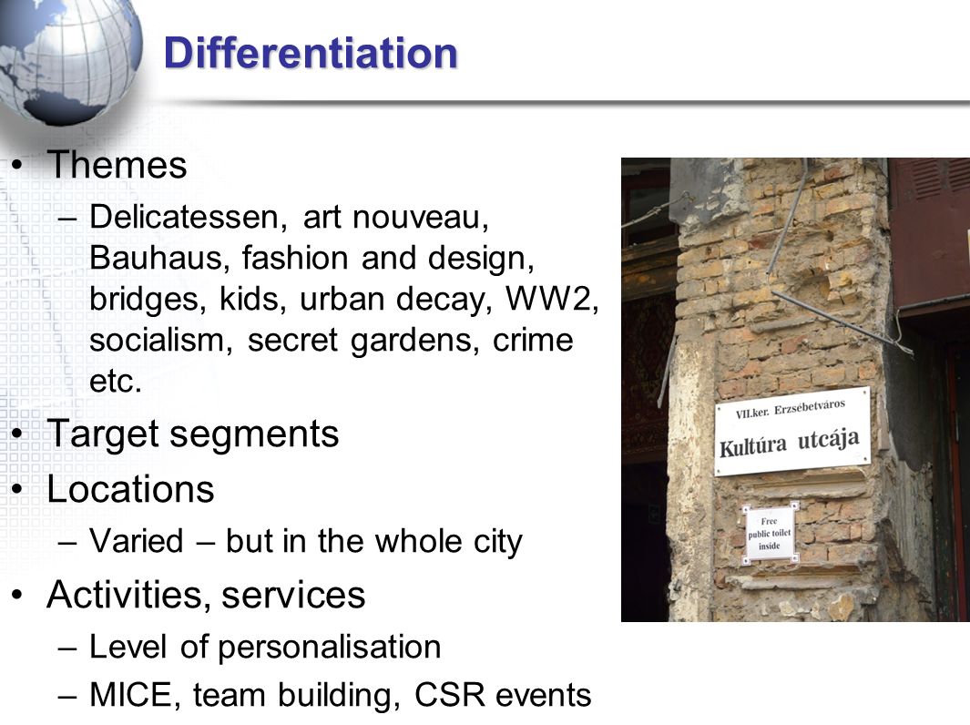 Differentiation Themes –Delicatessen, art nouveau, Bauhaus, fashion and design, bridges, kids, urban decay, WW2, socialism, secret gardens, crime etc.