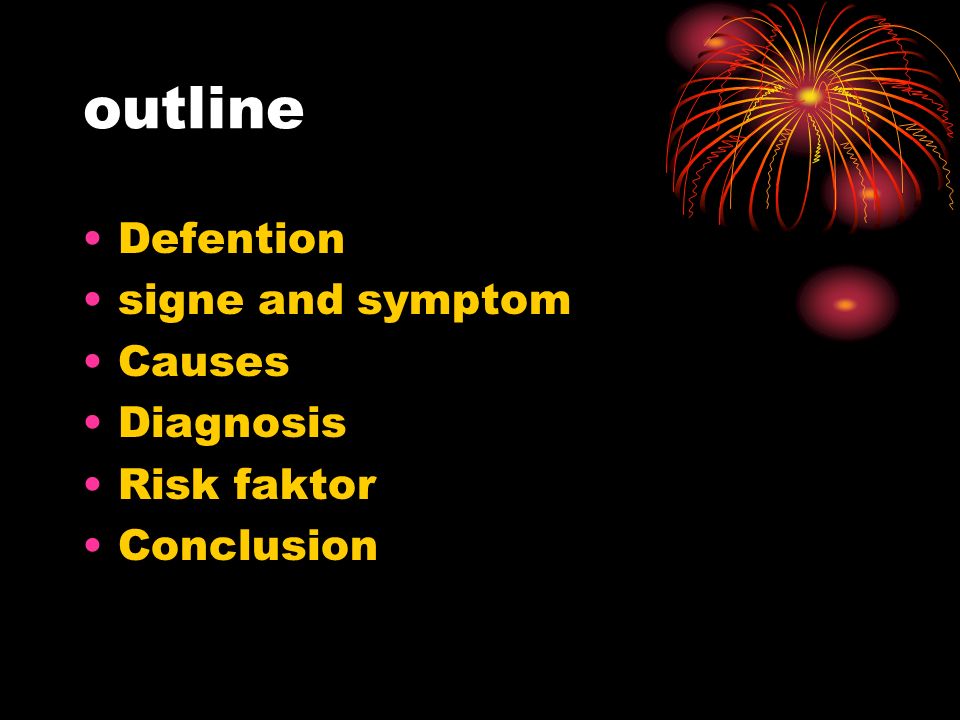 outline Defention signe and symptom Causes Diagnosis Risk faktor Conclusion