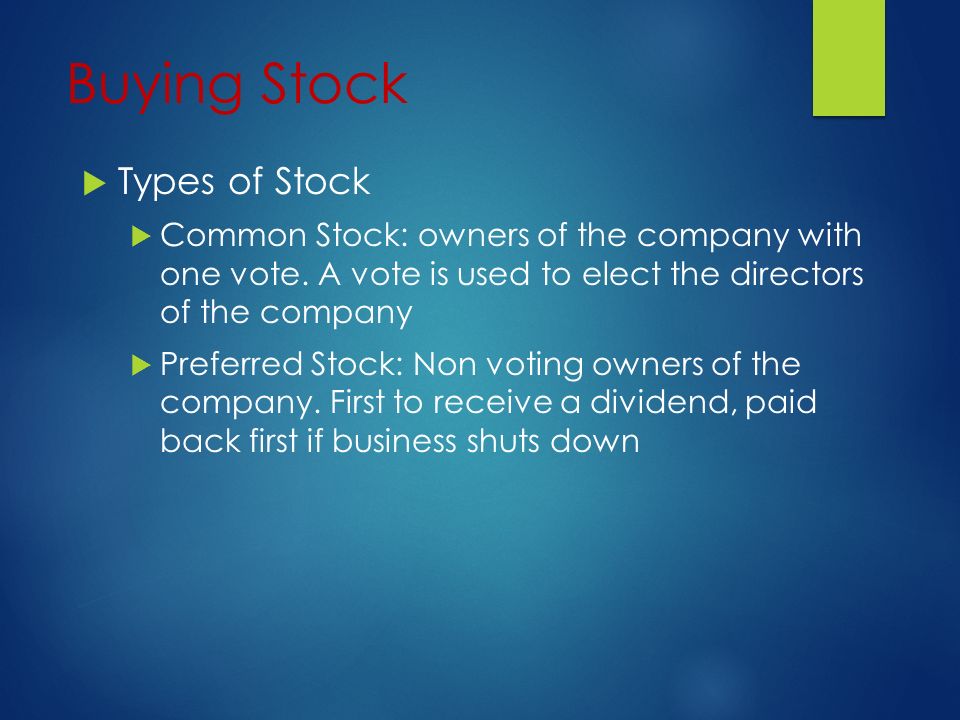 Buying Stock  Types of Stock  Common Stock: owners of the company with one vote.