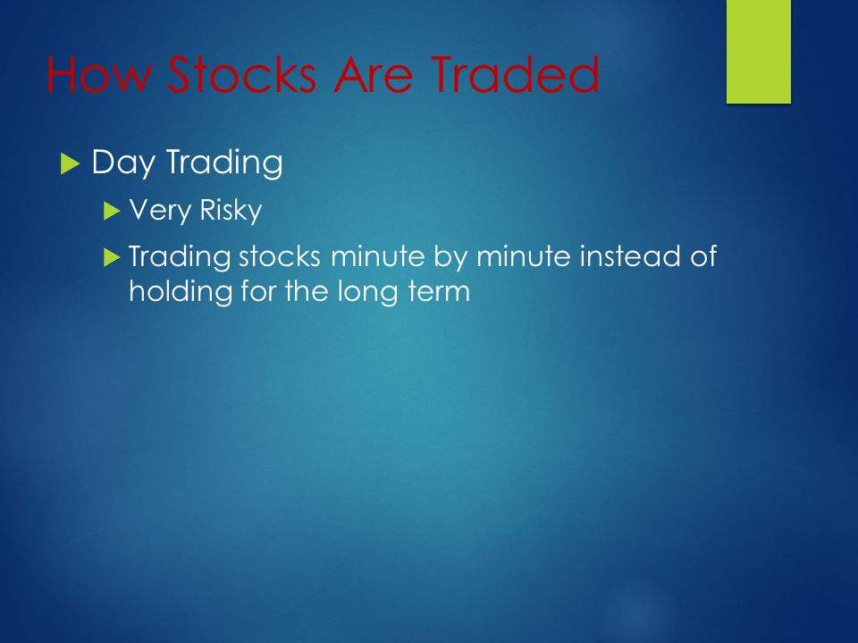How Stocks Are Traded  Day Trading  Very Risky  Trading stocks minute by minute instead of holding for the long term