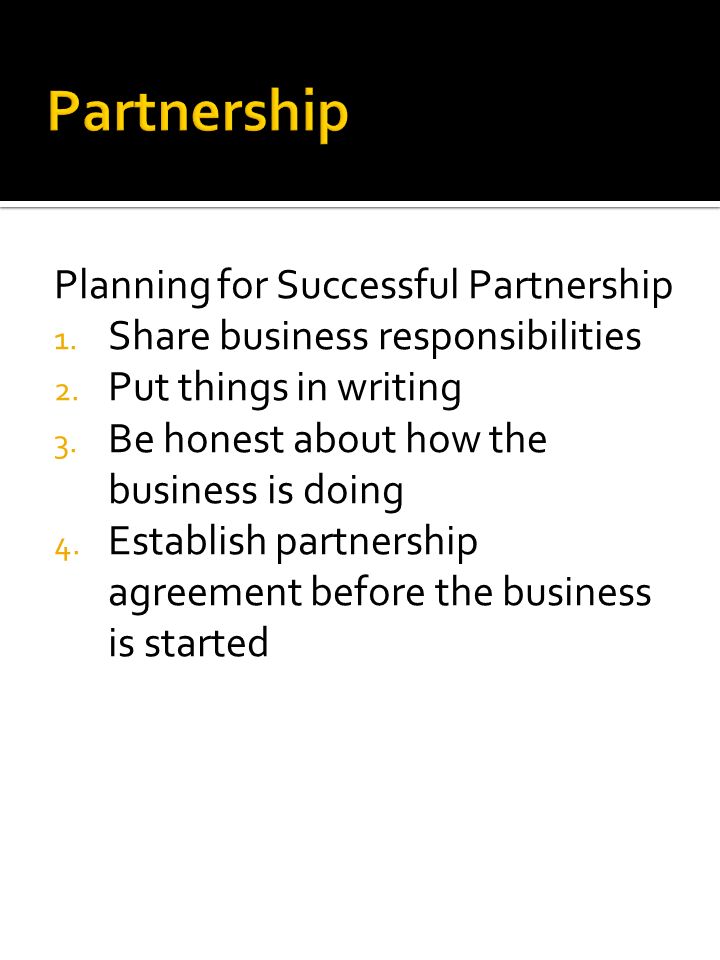 Planning for Successful Partnership 1. Share business responsibilities 2.