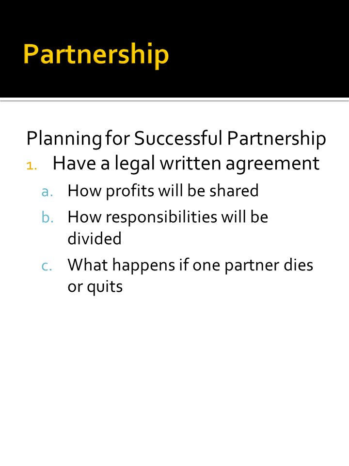 Planning for Successful Partnership 1. Have a legal written agreement a.