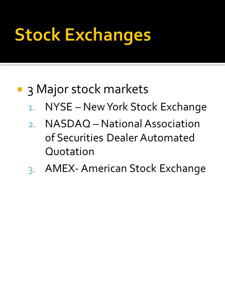  3 Major stock markets 1. NYSE – New York Stock Exchange 2.