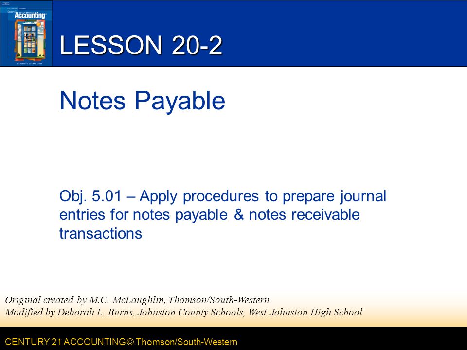 CENTURY 21 ACCOUNTING © Thomson/South-Western LESSON 20-2 Notes Payable Obj.