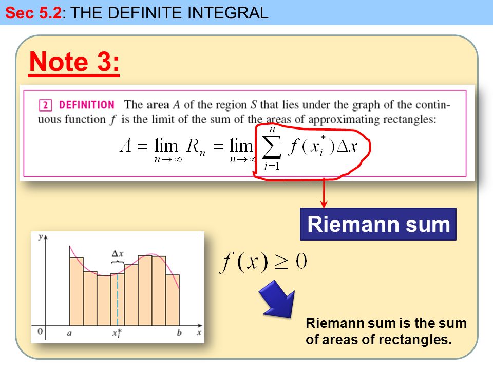 Note 3: Sec 5.2: THE DEFINITE INTEGRAL Riemann sum Riemann sum is the sum of areas of rectangles.