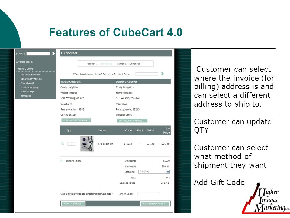 Features of CubeCart 4.0 Customer can select where the invoice (for billing) address is and can select a different address to ship to.
