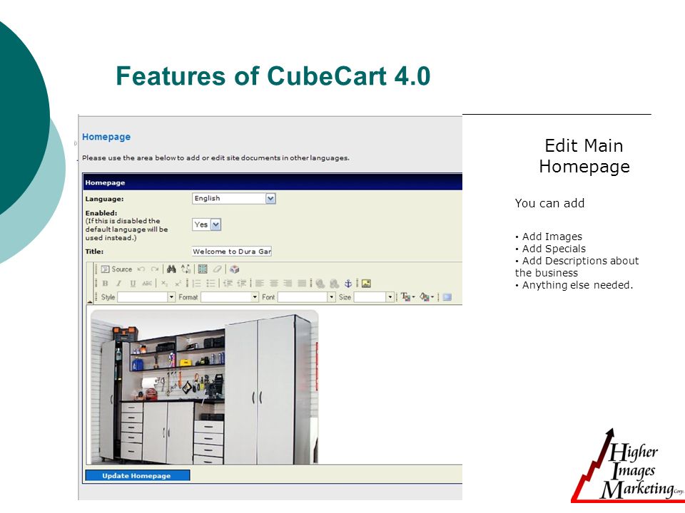 Features of CubeCart 4.0 Edit Main Homepage You can add Add Images Add Specials Add Descriptions about the business Anything else needed.