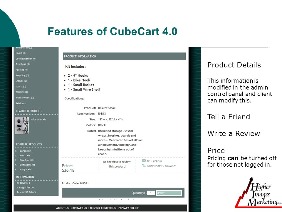 Features of CubeCart 4.0 Product Details This information is modified in the admin control panel and client can modify this.