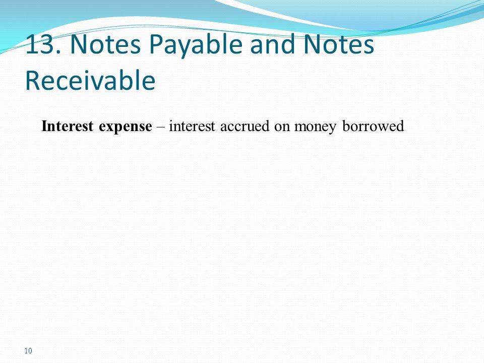 Notes Payable and Notes Receivable Interest expense – interest accrued on money borrowed