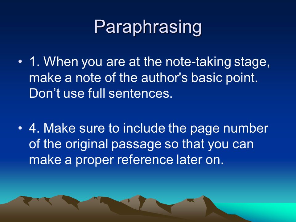 Paraphrasing 1. When you are at the note-taking stage, make a note of the author s basic point.