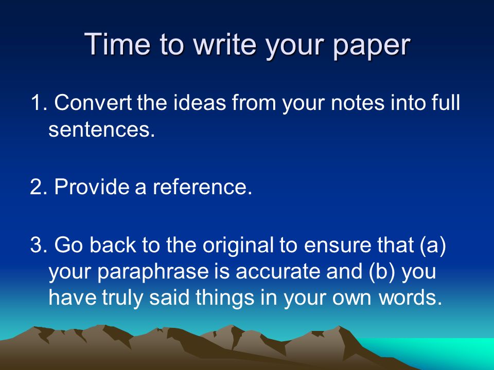 Time to write your paper 1. Convert the ideas from your notes into full sentences.